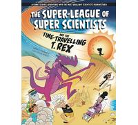 The Super-League of Super Scientists and the Time-Travelling T. Rex
