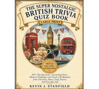 The Super Nostalgic British Trivia Quiz Book: 300+ Fun Questions, Fascinating Facts, Memory Challenges and Classic UK Moments from Television, Music, Food, History and Everyday Life