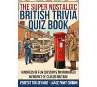 The Super Nostalgic British Trivia Quiz Book: Large Print Memory Activity Gift For Senior Elderly Adults with Quizzes, Prompts for Memories and Games About Life in The UK