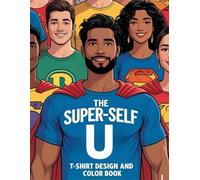 The Super-Self U T-Shirt Design and Color Book: Discover Your Amazing Self Through Creative Expression and Self-Reflection