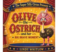 The Super Silly Circus Presents: Olive the Ostrich and her Big Brave Moment
