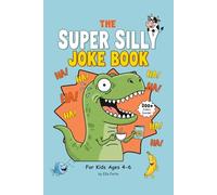 The Super Silly Joke Book for Kids: Hilarious Knock-Knock Jokes, Silly Puns & Animal Laughs - Packed with Giggles and Fun, Featuring 200+ Jokes for Ages 4-6