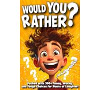 The Super Silly Would You Rather?: Challenge for Kids & Families: 300+ Funny, Wacky & Hilarious Questions for Ages 8-12 - Perfect for Road Trips, Family Nights, Sleepovers & Classroom Fun