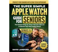 The Super Simple Apple Watch Guide For Seniors (Series 11): The Easiest Step-by-Step Full Color Manual to Master Your New Apple Watch - Perfect for Seniors with Zero Tech Experience (Large Print)