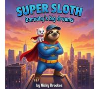 The Super Sloth - Barnaby's Big Dreams: A Heartwarming Rhyming Story About Kindness and Being Yourself