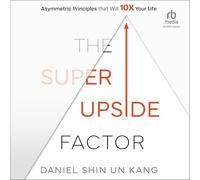 The Super Upside Factor: Asymmetric Principles That Will 10x Your Life