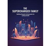 The Supercharged Family: Building Dynamic Environments For Lasting Growth