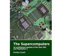 The Supercomputers: An architecture analysis of the Xbox 360 and PlayStation 3