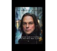 The SuperFlow Blueprint: A Metaspherical Guide to Creating the Life You Were Never Meant to Chase