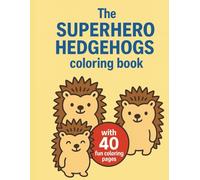 The Superhero Hedgehogs coloring book: A Fun Story-Coloring Book for Kids with Brave Hedgehog Heroes
