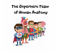 The Superhero Team of Human Anatomy, for children 4-8 years old: My first book about the human body