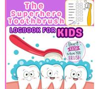 The Superhero Toothbrush Logbook: "Floss, brush, rinse, repeat!" LogBook