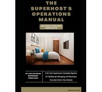 The Superhost's Operations Manual: A 10-Year Superhost's Complete System for Setting Up, Managing, and Running a Five-Star Short-Term Rental