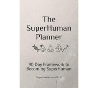 The SuperHuman Planner: 90 Day Framework to Becoming SuperHuman