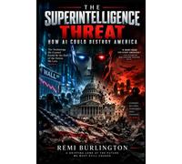 The Superintelligence Threat: How AI Could Destroy America