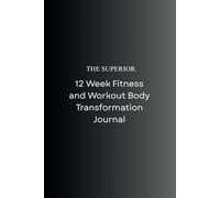 The Superior 12 Week Fitness and Workout Body Transformation Journal | 90 Page Journal Bestselling | Set Goals and Track Meals and Progress | Manifestation Plan | For Men and Women | Black