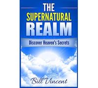 The Supernatural Realm: Discover Heaven's Secrets (Large Print Edition)