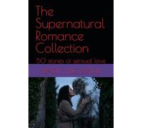 The Supernatural Romance Collection: 50 stories of sensual love