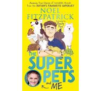 The Superpets and Me!: Amazing True Stories of Incredible Animals from the Nation’s Favourite Supervet