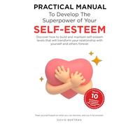 The Superpower of Self-Esteem: Discover how to build and maintain self-esteem levels that will transform your relationship with yourself and others forever.