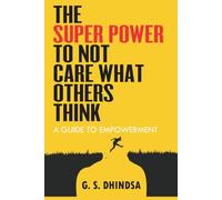 The Superpower to Not Care What Others Think: A Guide to Empowerment