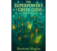 The Superpowers of Greek Gods: Explore the Legendary Powers of the Mighty Greek Gods