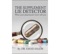 THE SUPPLEMENT LIE DETECTOR: What Your Pharmacist Won’t Tell You