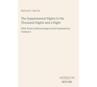 The Supplemental Nights to the Thousand Nights and a Night: With Notes Anthropological and Explanatory, Volume 6
