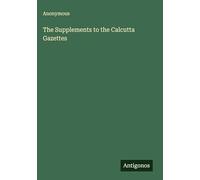 The Supplements to the Calcutta Gazettes