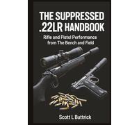 The Suppressed .22LR Handbook: Rifle and Pistol Performance from The Bench and Field
