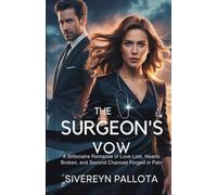 The Surgeon’s Vow: A Billionaire Romance of Love Lost, Hearts Broken, and Second Chances Forged in Pain