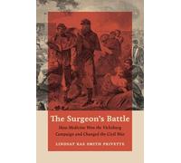 The Surgeon's Battle: How Medicine Won the Vicksburg Campaign and Changed the Civil War