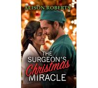 The Surgeon's Christmas Miracle: Discover a totally breathtaking medical romance from Alison Roberts