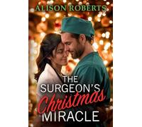 The Surgeon's Christmas Miracle: Discover a totally breathtaking medical romance from Alison Roberts
