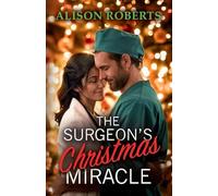The Surgeon's Christmas Miracle: Discover a totally breathtaking medical romance from Alison Roberts