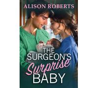 The Surgeon's Surprise Baby: Discover a totally uplifting medical romance from Alison Roberts - perfect for fans of Grey's Anatomy!