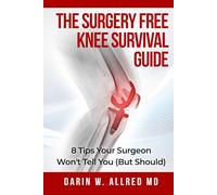 The Surgery Free Knee Survival Guide: 8 Tips Your Surgeon Won't Tell You (But Should)