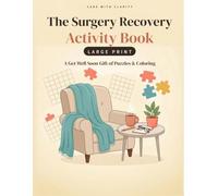 The Surgery Recovery Activity Book - Large Print: A Get Well Soon Gift for Adults & Seniors - Large Print Word Searches, Word Scrambles, Easy Sudoku, ... & Relaxing Coloring for Recovery at Home