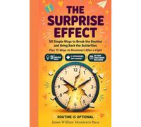 THE SURPRISE EFFECT: 50 Simple Ways to Break the Routine and Bring Back the Butterflies - Plus 10 Ways to Reconnect After a Fight