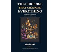 The Surprise That Changed Everything: True Stories of Experiments and Unexpected Discoveries An illustrated collection for curious readers ages 9 to 12