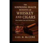 THE SURPRISING HEALTH BENEFITS OF WHISKEY AND CIGARS: Where Tradition, Taste, and Truth Intersect