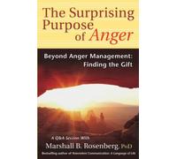 The Surprising Purpose Of Anger: Beyond Anger Management, Finding The Gift