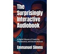 The Surprisingly Interactive Audiobook: A Digital Odyssey of Creativity, Obsolescence, and Second Chances