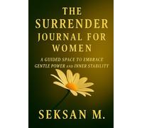 The Surrender Journal for Women: A Guided Space to Embrace Gentle Power and Inner Stability