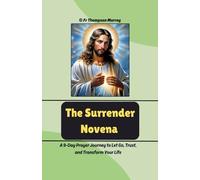 The Surrender Novena: A 9-Day Devotional Prayer Journey to Let Go, Trust, and Transform Your Life
