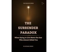 THE SURRENDER PARADOX: When Dying to Live Meets the One Who Almost Killed You