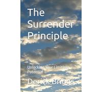 The Surrender Principle: Unlocking Your Limitless Potential