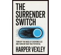 THE SURRENDER SWITCH: Turn off the noise of everyone else and turn on your true potential
