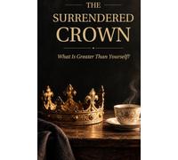 The Surrendered Crown: What Is Greater Than Yourself?