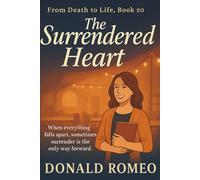 The Surrendered Heart: When everything falls apart, sometimes surrender is the only way forward.